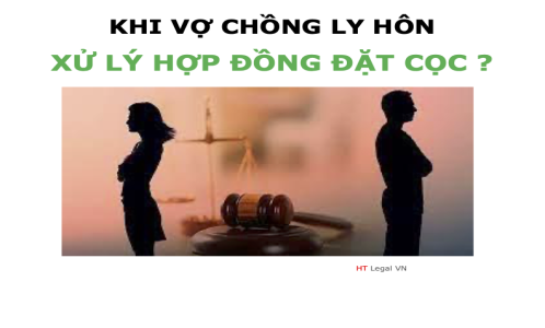 (HT) Hỏi - Đáp Xử lý Hợp đồng đặt cọc khi vợ chồng ly hôn ?